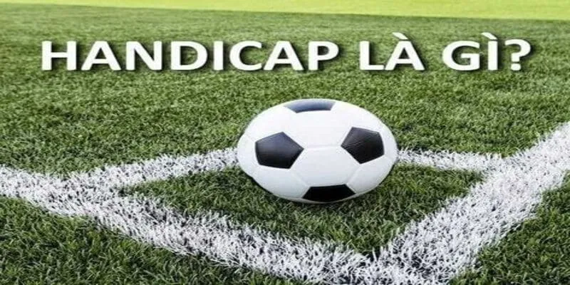 Kèo Handicap Là Gì?