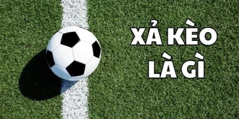 Khái niệm xả kèo là gì ?