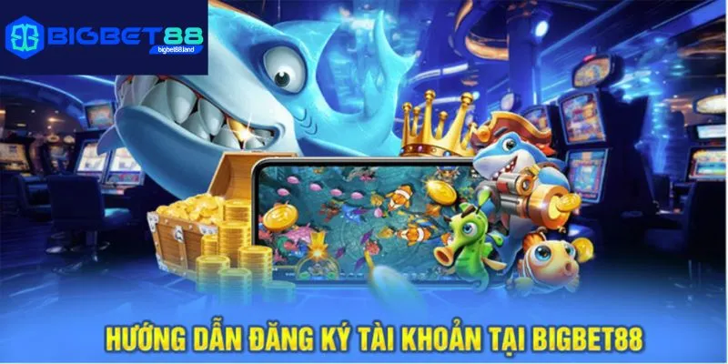 Các bước đăng ký tài khoản Bigbet88 nhanh chóng